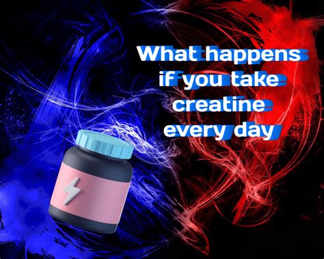 What Happens to Your Body if You Take Creatine Every Day: A Focus on ...