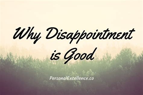 3 Reasons Why Disappointment Is Good - Personal Excellence