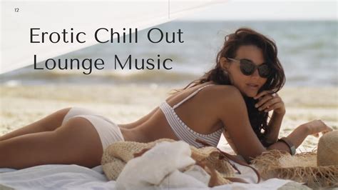 Erotic Chill Out Lounge Music 25 Youtube