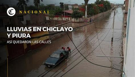 Inundaciones En Chiclayo Y Piura Viviendas Colapsadas Y Damnificados