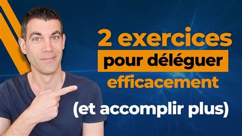 Deux Exercices Pour D L Guer Efficacement Et Accomplir Plus Dans Sa