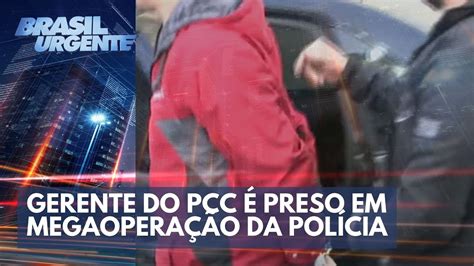 PCC Gerente do PCC preso em megaoperação Brasil Urgente YouTube