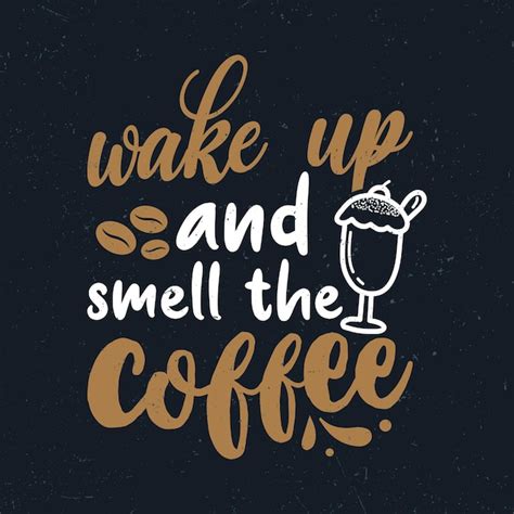 Premium Vector Wake Up And Smell The Coffee