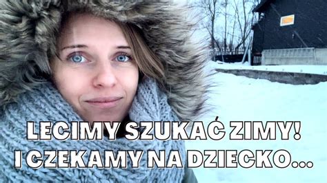 LECIMY SZUKAĆ ZIMY I SPODZIEWAMY SIĘ DZIECKA YouTube