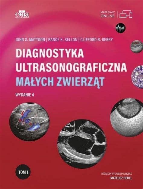 Diagnostyka ultrasonograficzna małych zwierząt Tom 1