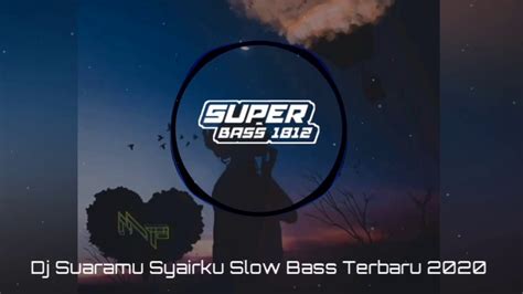 Dj Suaramu Syairku Slow Bass Terbaru 2020 Youtube