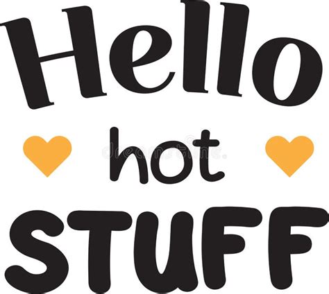 Hello Hot Stuff Lettering And Quote Illustration Stock Vector Illustration Of Graphic Sign