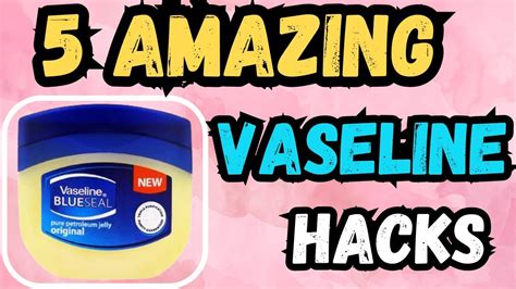 5 Amazing Vaseline Hacks Very Useful Every Girl Should Know