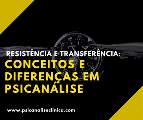 Resistência E Transferência Conceitos E Diferenças Em Psicanálise