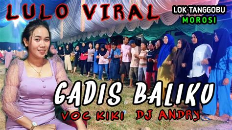 VIRAL LAGU LULO GADIS BALIKUWITH VOC KIKI FT DJ ANDRY TANGGOBU PAKU