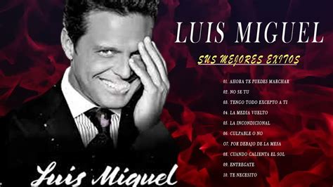 Greatest Hits Of Luis Miguel Best Songs Romantic Luis Miguel Youtube