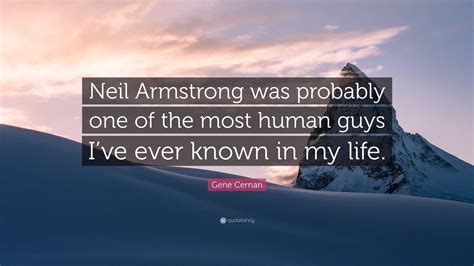 Gene Cernan Quote Neil Armstrong Was Probably One Of The Most Human