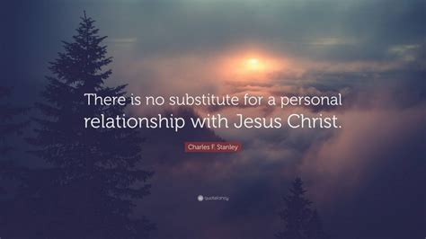 Charles F Stanley Quote “there Is No Substitute For A Personal