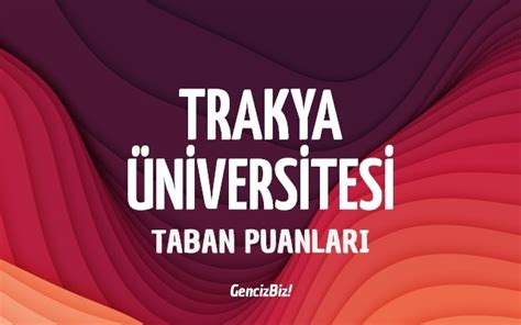 Trakya Üniversitesi 2023 Taban Puanları GencizBiz