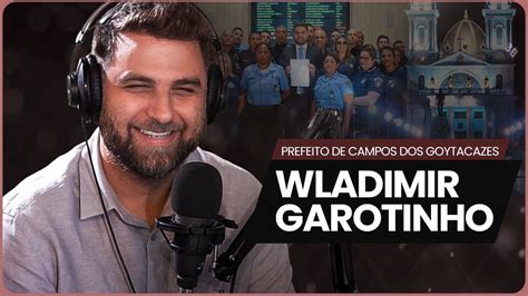 Verdades A Ana Entrevista Wladimir Garotinho Prefeito De