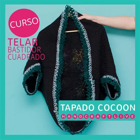 Curso Telar Cuadrado Chaleco Cocoon Escuela Handcraftlive