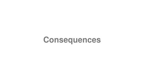 how to pronounce consequences