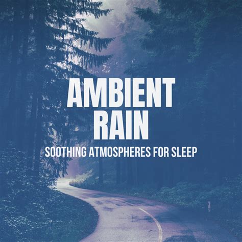 Ambient Rain Soothing Atmospheres For Sleep Album By Rain Sounds