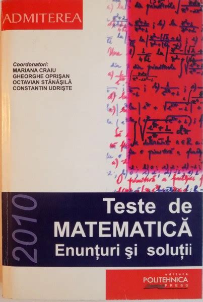 TESTE DE MATEMATICA ENUNTURI SI SOLUTII De MARIANA CRAIU GHEORGHE