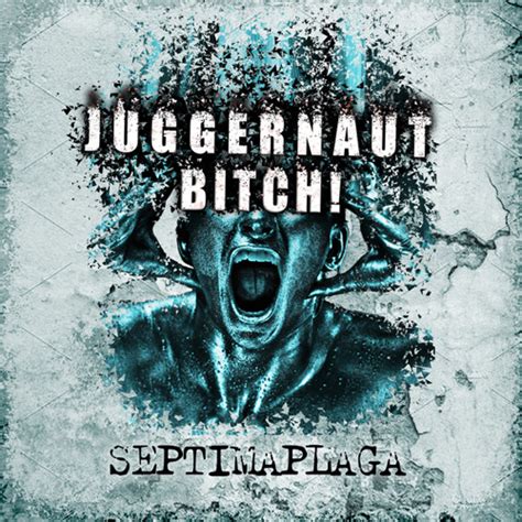 Stream Juggernaut Bitch By S Ptima Plaga Listen Online For Free On