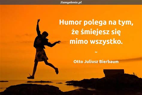 Cytat Humor polega na tym że śmiejesz się mimo wszystko Zamyslenie pl