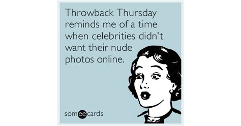 Throwback Thursday Reminds Me Of A Time When Celebrities Didn T Want Their Nude Photos Online