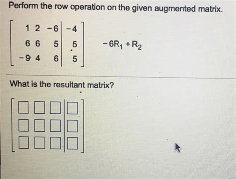 Solved Perform The Row Operation On The Given Augmented Chegg