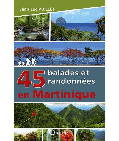 45 balades et randonnées en Martinique broché Jean Luc Vuillet