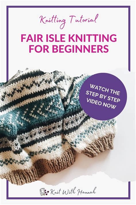 Fair Isle Knitting Tutorial Step By Step Knit With Hannah Fair Isle