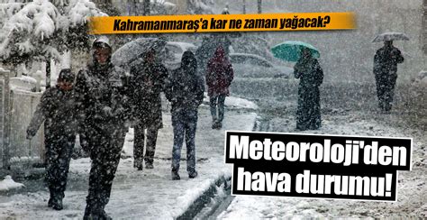 Meteoroloji Den Hava Durumu Kahramanmara A Kar Ne Zaman Ya Acak