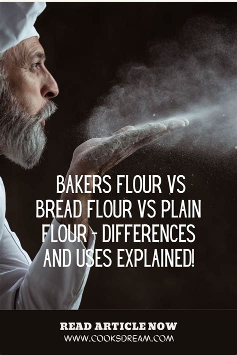 Bakers Flour Vs Bread Flour Vs Plain Flour Differences And Uses