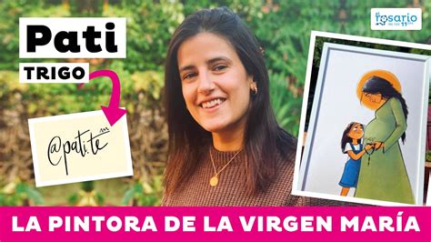 Testimonio De Patty Trigo Pati Te La Pintora De La Virgen Mar A