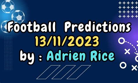 Football Predictions 13/11/2023by Expert Tipster Adien Rice ...