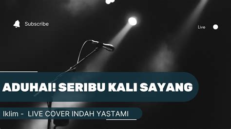 Aduhai Seribu Kali Sayang LIVE COVER INDAH YASTAMI Lirik Lagu