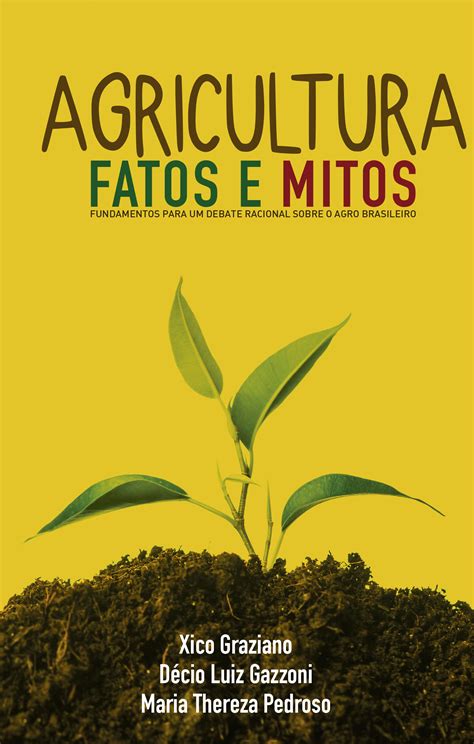 Agricultura Fatos E Mitos Fundamentos Para Um Debate Racional Sobre