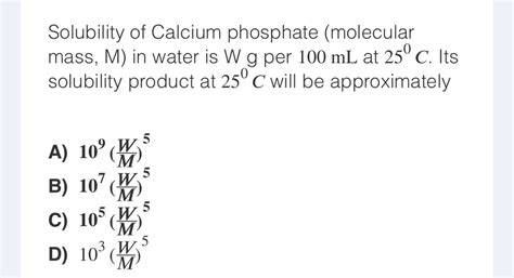 Solubility of Calcium phosphate (molecular mass, mathrm{M} ) in water ...