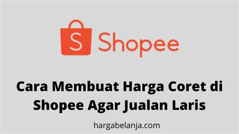 Cara Membuat Harga Coret Di Shopee Agar Jualan Laris Update 2024