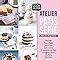 Amazon fr Atelier pâtisserie chez les blogueuses Collectif Livres