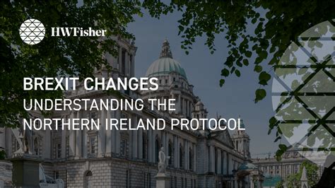 Brexit Changes Understanding The Northern Ireland Protocol Hw Fisher