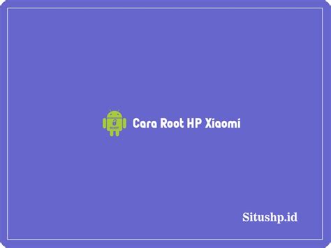 Cara Root Hp Xiaomi Untuk Semua Perangkat Terbaru