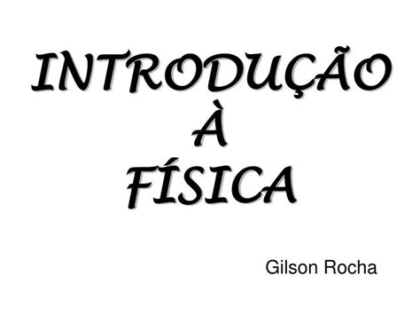 PPT INTRODUÇÃO À FÍSICA PowerPoint Presentation free download ID