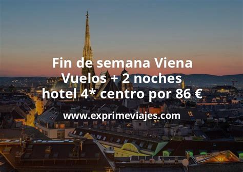 Brutal Fin De Semana Viena Vuelos Noches Hotel Centro Por Euros