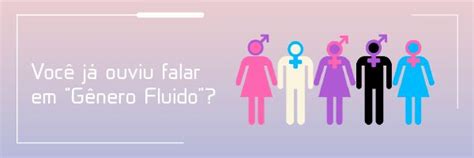 O'que É Genero Fluido - Gênero fluido é uma identidade de gênero que não se identifica com um ...