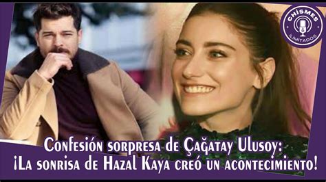 Confesi N Sorpresa De A Atay Ulusoy La Sonrisa De Hazal Kaya Cre Un