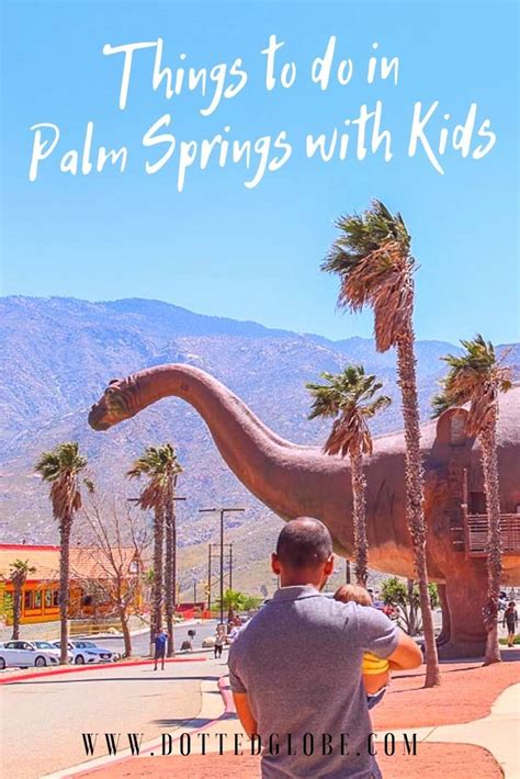 30 Awesome Things To Do In Palm Springs With Kids Dotted Globe