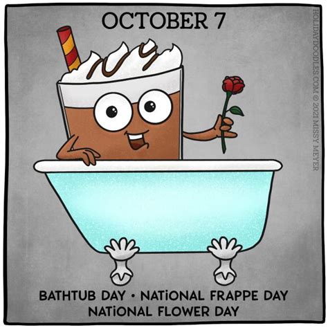 October 7 Every Year Bathtub Day National Frappe Day National