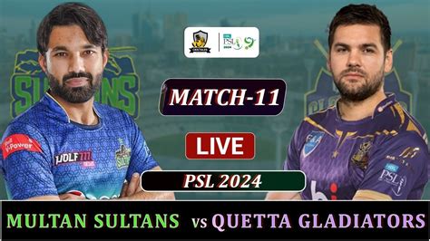 MULTAN SULTANS Vs QUETTA GLADIATORS PSL 2024 MATCH 11 LIVE MS Vs QG