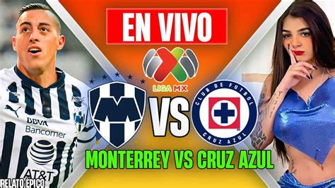 Partido Monterrey Vs Cruz Azul En Vivo Liga Mx Relato Épico Youtube