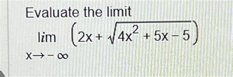 Solved Evaluate The Limitlimx→ ∞ 2x 4x2 5x 52