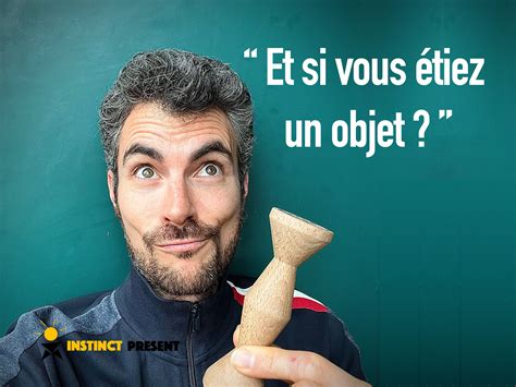 Si Vous Tiez Un Objet Instinct Present Coaching